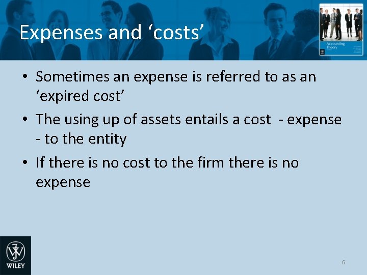 Expenses and ‘costs’ • Sometimes an expense is referred to as an ‘expired cost’