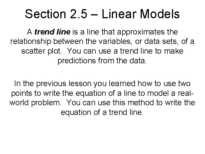 Section 2. 5 – Linear Models A trend line is a line that approximates