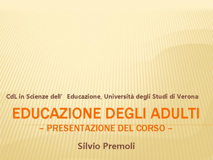 Cd. L in Scienze dell’Educazione, Università degli Studi di Verona EDUCAZIONE DEGLI ADULTI –