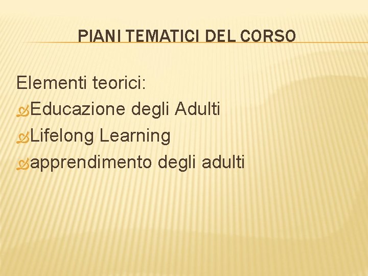 PIANI TEMATICI DEL CORSO Elementi teorici: Educazione degli Adulti Lifelong Learning apprendimento degli adulti