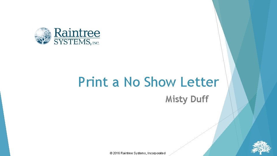 Print a No Show Letter Misty Duff © 2016 Raintree Systems, Incorporated 