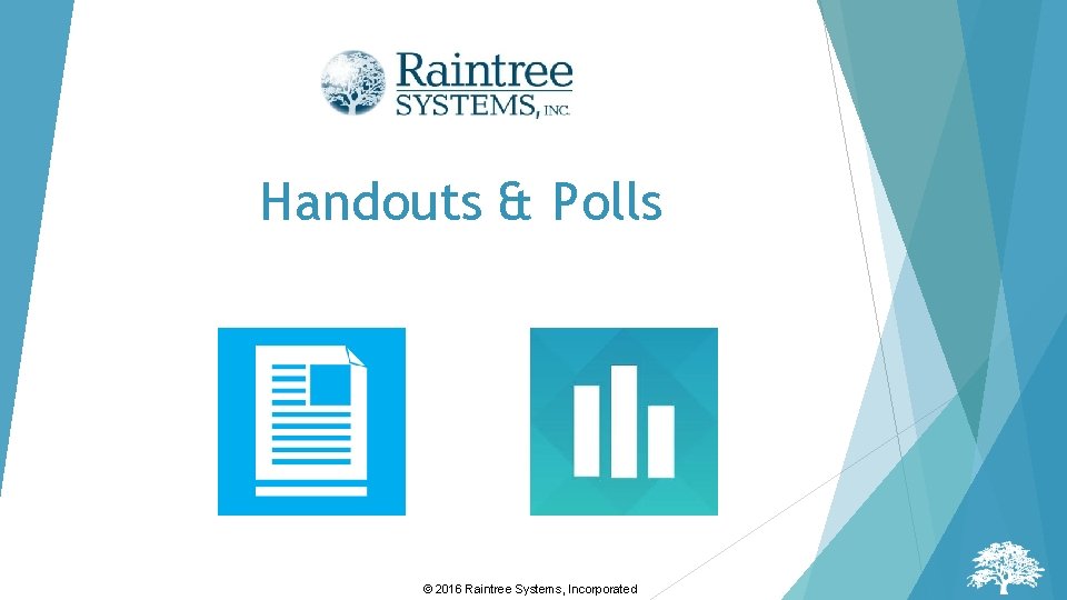 Handouts & Polls © 2016 Raintree Systems, Incorporated 