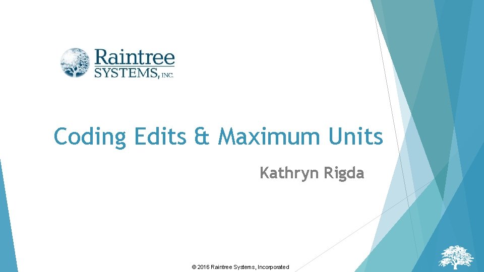 Coding Edits & Maximum Units Kathryn Rigda © 2016 Raintree Systems, Incorporated 