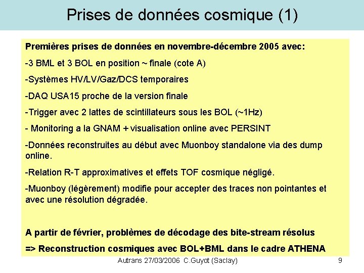 Prises de données cosmique (1) Premières prises de données en novembre-décembre 2005 avec: -3