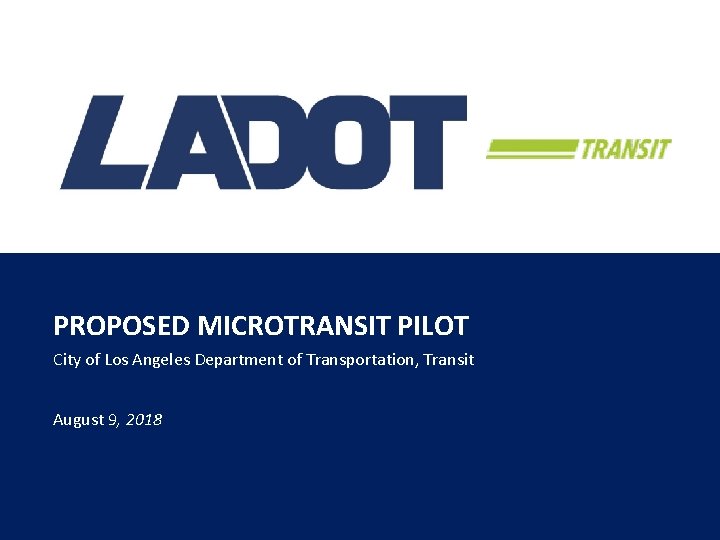  PROPOSED MICROTRANSIT PILOT City of Los Angeles Department of Transportation, Transit August 9,