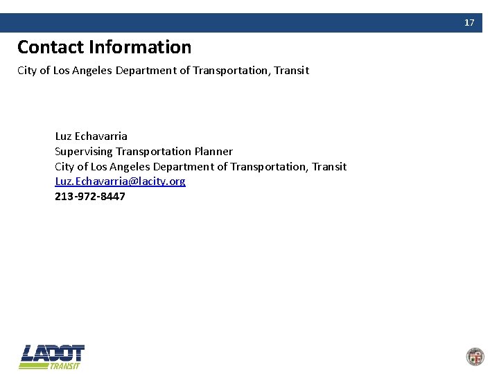 17 Contact Information City of Los Angeles Department of Transportation, Transit Luz Echavarria Supervising