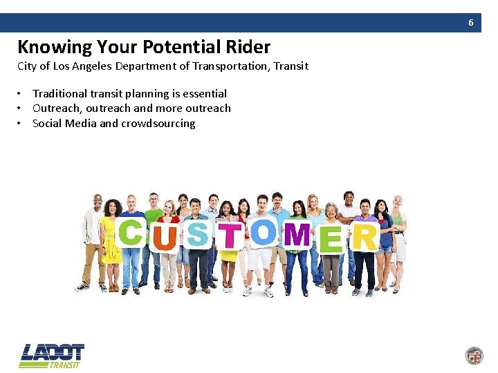 6 Knowing Your Potential Rider City of Los Angeles Department of Transportation, Transit •