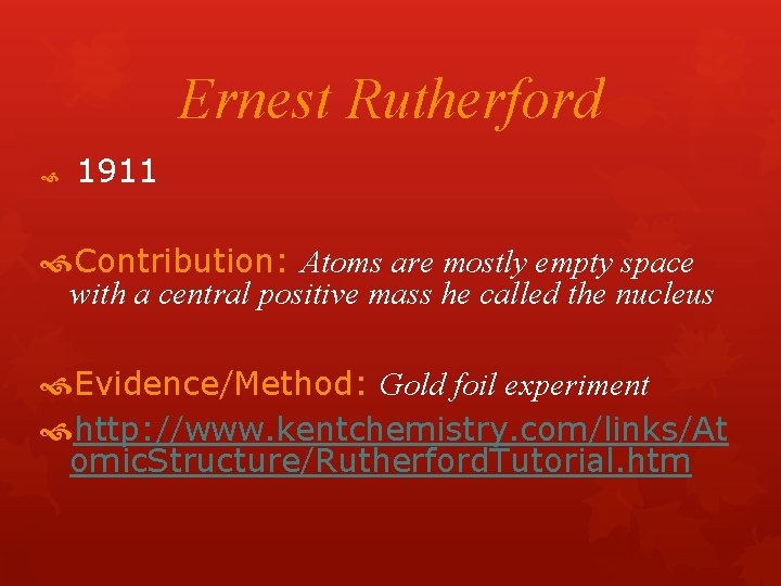 Ernest Rutherford 1911 Contribution: Atoms are mostly empty space with a central positive mass Ernest Rutherford 1911 Contribution: Atoms are mostly empty space with a central positive mass