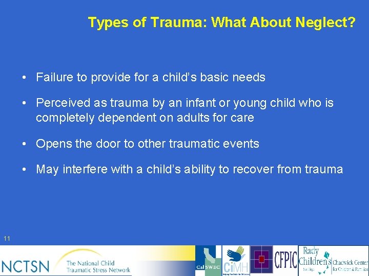 Types of Trauma: What About Neglect? • Failure to provide for a child’s basic