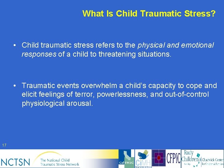 What Is Child Traumatic Stress? • Child traumatic stress refers to the physical and