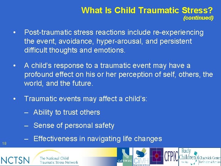 What Is Child Traumatic Stress? (continued) • Post-traumatic stress reactions include re-experiencing the event,