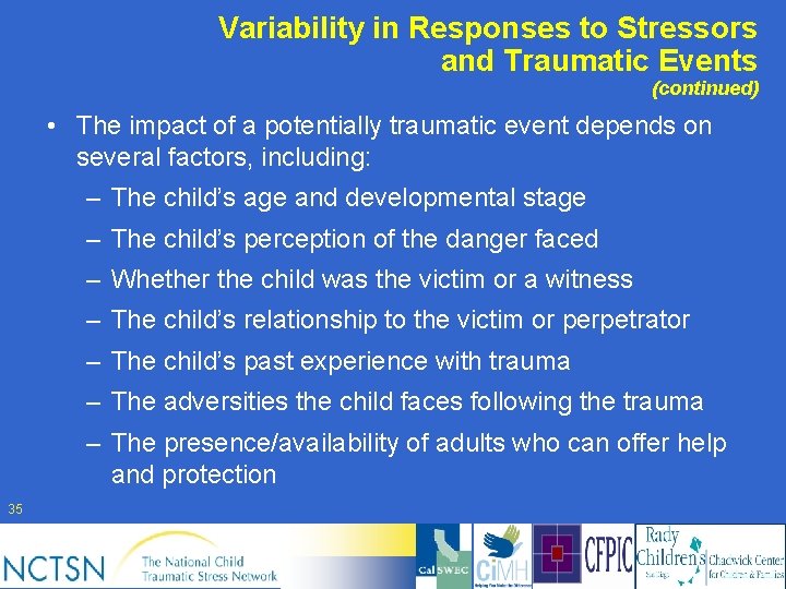 Variability in Responses to Stressors and Traumatic Events (continued) • The impact of a