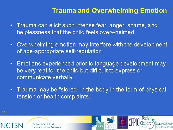 Trauma and Overwhelming Emotion • Trauma can elicit such intense fear, anger, shame, and