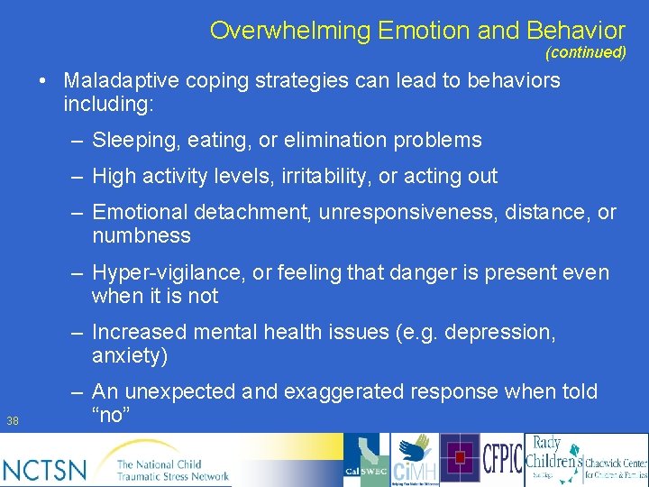 Overwhelming Emotion and Behavior (continued) • Maladaptive coping strategies can lead to behaviors including: