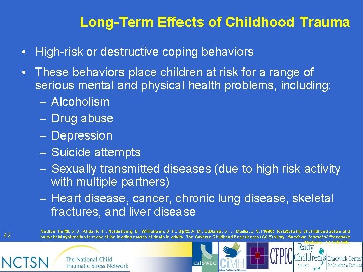 Long-Term Effects of Childhood Trauma • High-risk or destructive coping behaviors • These behaviors