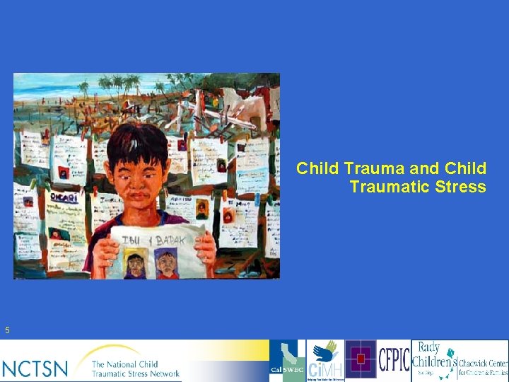 Child Trauma and Child Traumatic Stress 5 