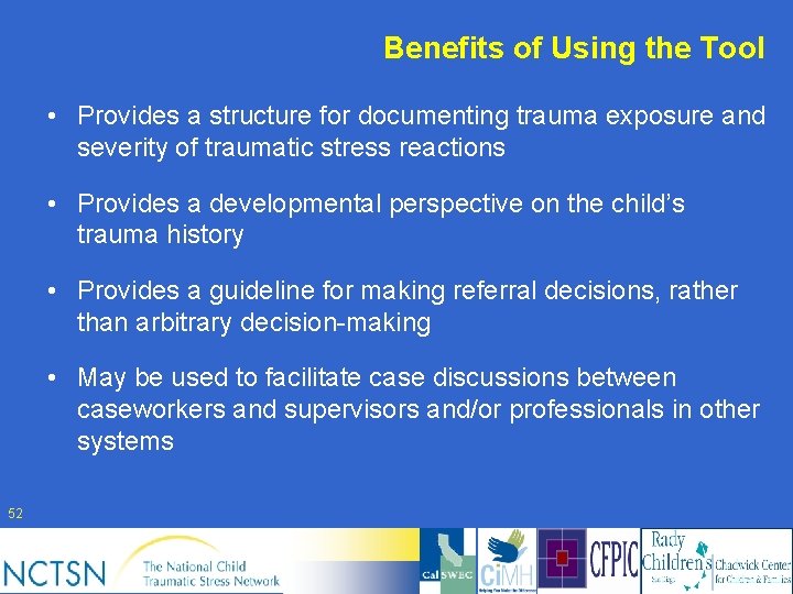 Benefits of Using the Tool • Provides a structure for documenting trauma exposure and