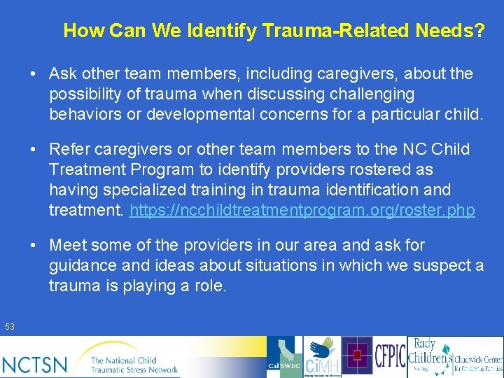 How Can We Identify Trauma-Related Needs? • Ask other team members, including caregivers, about