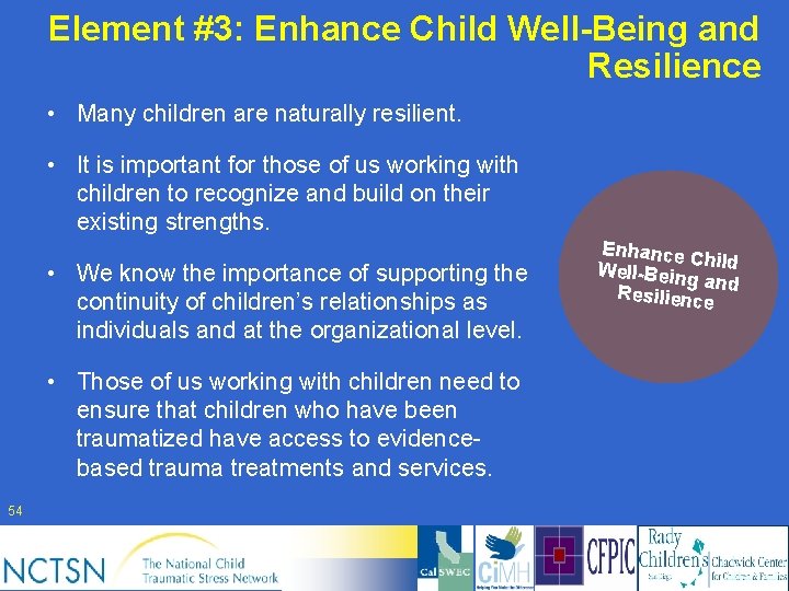 Element #3: Enhance Child Well-Being and Resilience • Many children are naturally resilient. •