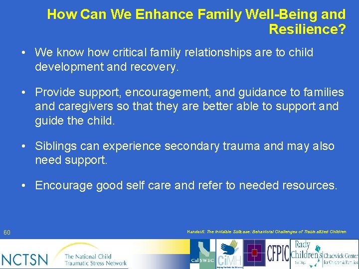 How Can We Enhance Family Well-Being and Resilience? • We know how critical family