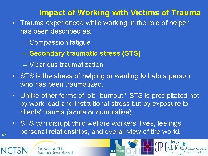 Impact of Working with Victims of Trauma • Trauma experienced while working in the