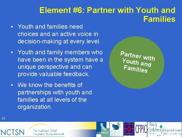 Element #6: Partner with Youth and Families • Youth and families need choices and