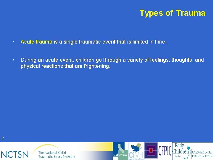 Types of Trauma 7 • Acute trauma is a single traumatic event that is