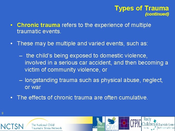 Types of Trauma (continued) • Chronic trauma refers to the experience of multiple traumatic