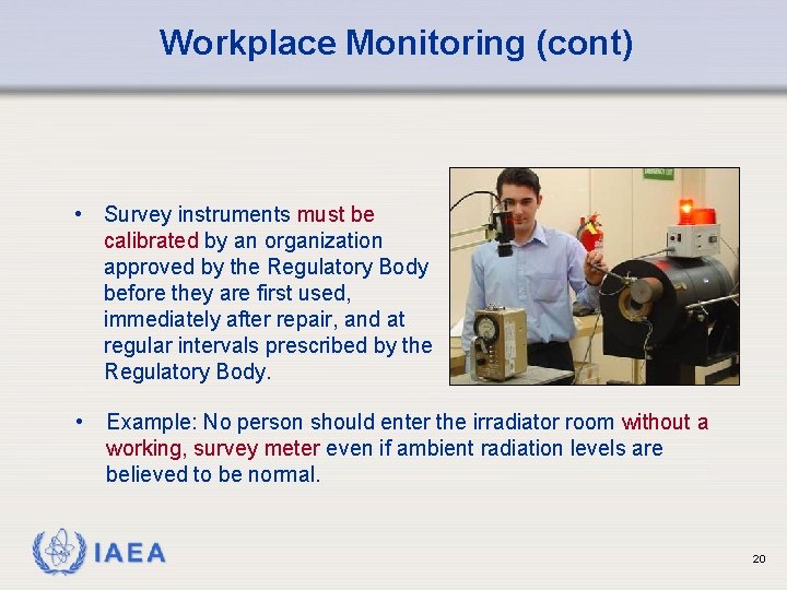 Workplace Monitoring (cont) • Survey instruments must be calibrated by an organization approved by