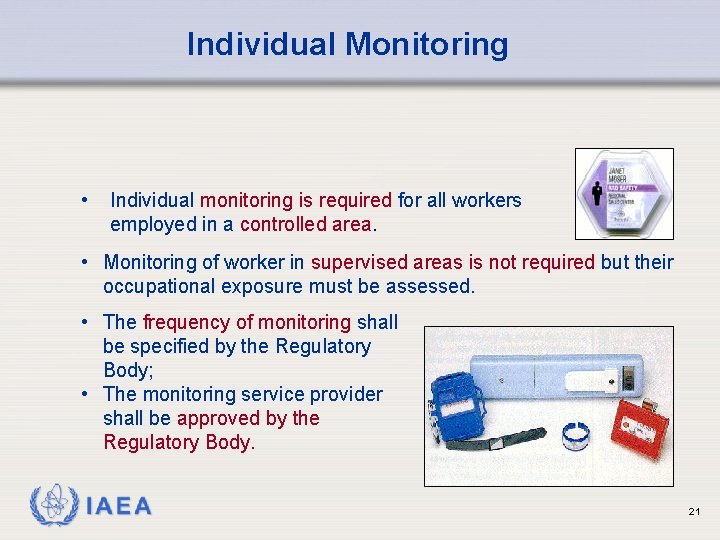 Individual Monitoring • Individual monitoring is required for all workers employed in a controlled