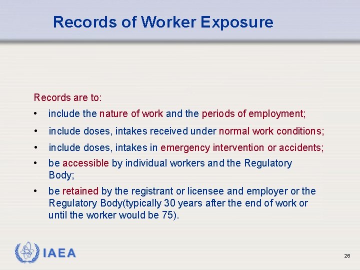 Records of Worker Exposure Records are to: • include the nature of work and