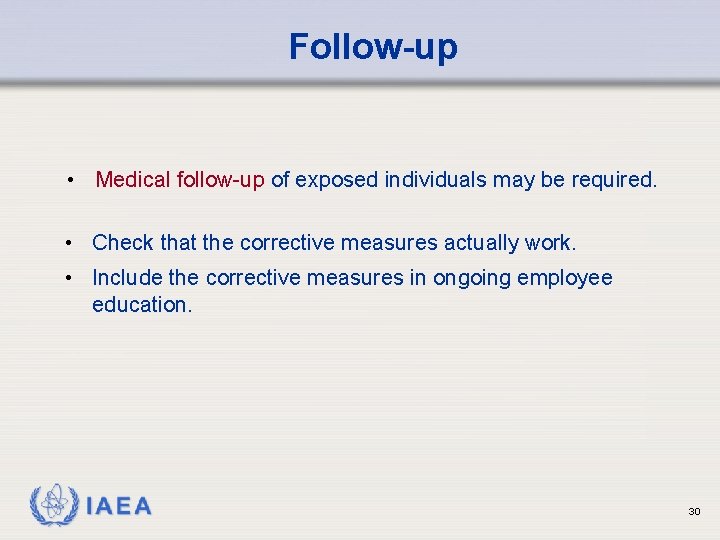 Follow-up • Medical follow-up of exposed individuals may be required. • Check that the