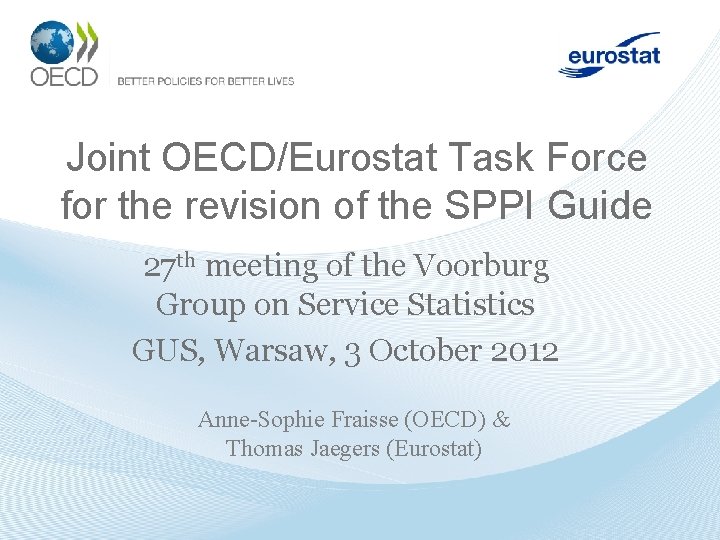 Joint OECD/Eurostat Task Force for the revision of the SPPI Guide 27 th meeting