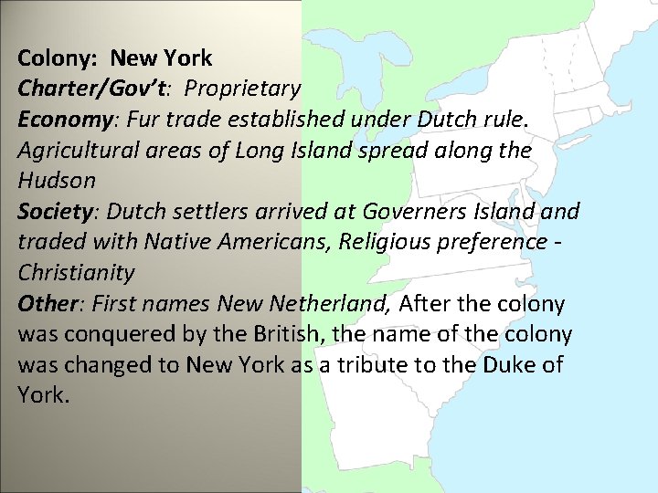 Colony: New York Charter/Gov’t: Proprietary Economy: Fur trade established under Dutch rule. Agricultural areas