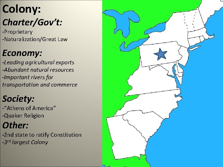 Colony: Charter/Gov’t: -Proprietary -Naturalization/Great Law Economy: -Leading agricultural exports -Abundant natural resources -Important rivers