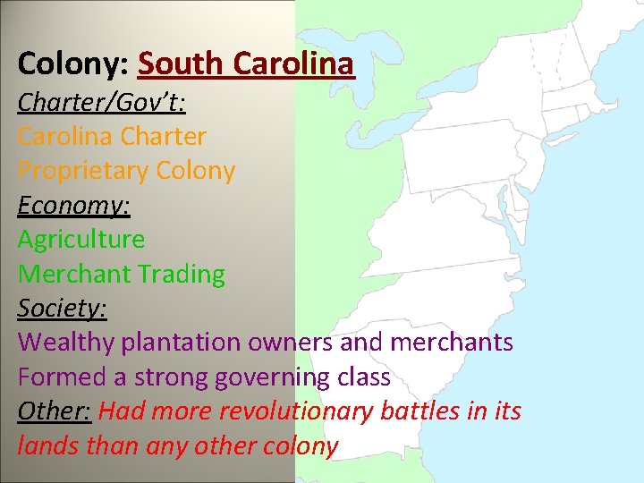 Colony: South Carolina Charter/Gov’t: Carolina Charter Proprietary Colony Economy: Agriculture Merchant Trading Society: Wealthy