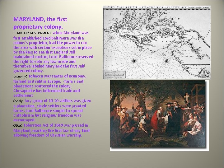 MARYLAND, the first proprietary colony. CHARTER/ GOVERNMENT: when Maryland was first established Lord Baltimore