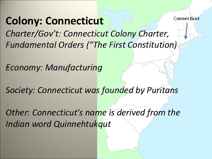 Colony: Connecticut Charter/Gov’t: Connecticut Colony Charter, Fundamental Orders (“The First Constitution) Economy: Manufacturing Society: