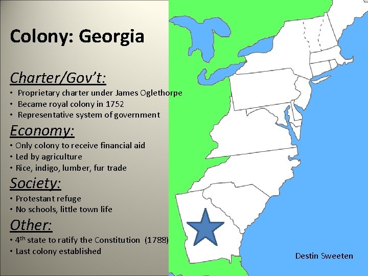 Colony: Georgia Charter/Gov’t: • Proprietary charter under James Oglethorpe • Became royal colony in