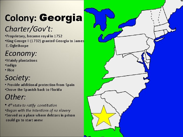 Colony: Georgia Charter/Gov’t: • Proprietary, became royal in 1752 • King George II (1732)
