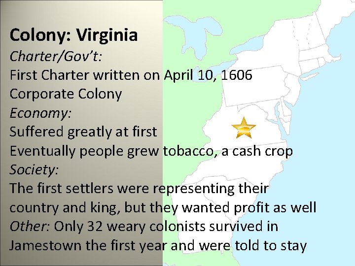 Colony: Virginia Charter/Gov’t: First Charter written on April 10, 1606 Corporate Colony Economy: Suffered