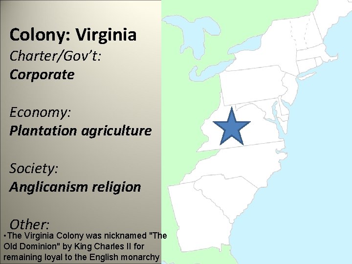 Colony: Virginia Charter/Gov’t: Corporate Economy: Plantation agriculture Society: Anglicanism religion Other: • The Virginia