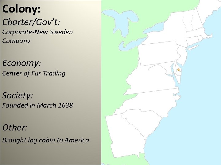 Colony: Charter/Gov’t: Corporate-New Sweden Company Economy: Center of Fur Trading Society: Founded in March