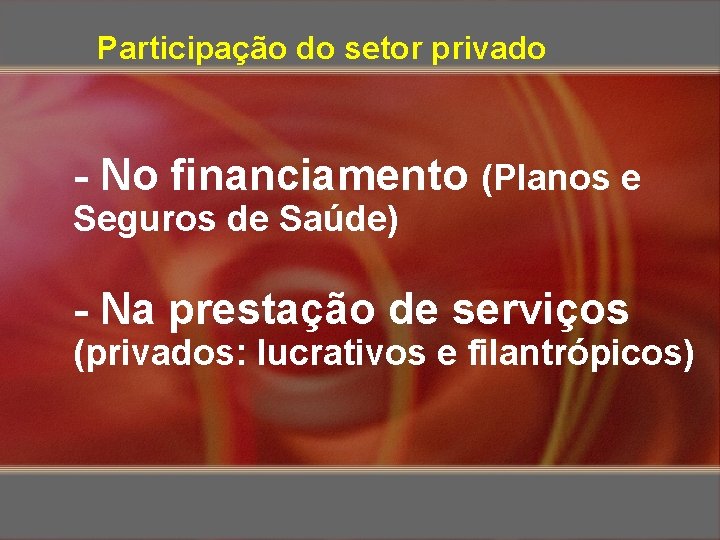 Participação do setor privado - No financiamento (Planos e Seguros de Saúde) - Na