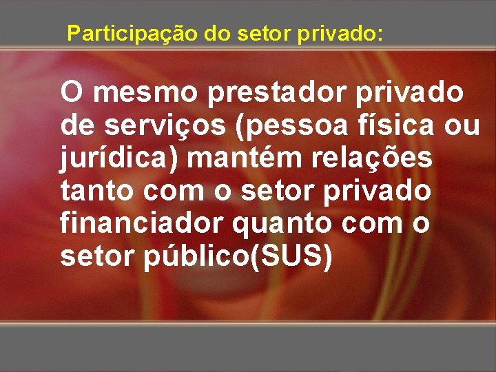 Participação do setor privado: O mesmo prestador privado de serviços (pessoa física ou jurídica)