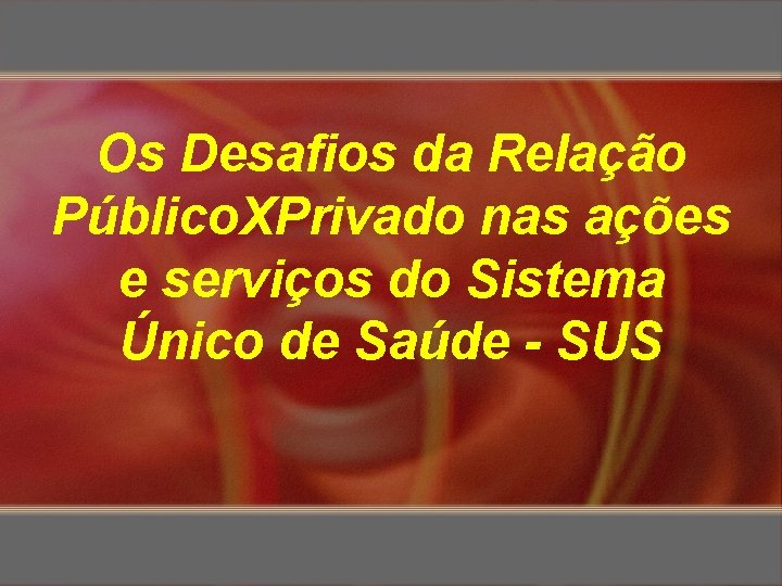 Os Desafios da Relação Público. XPrivado nas ações e serviços do Sistema Único de