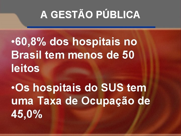 A GESTÃO PÚBLICA • 60, 8% dos hospitais no Brasil tem menos de 50