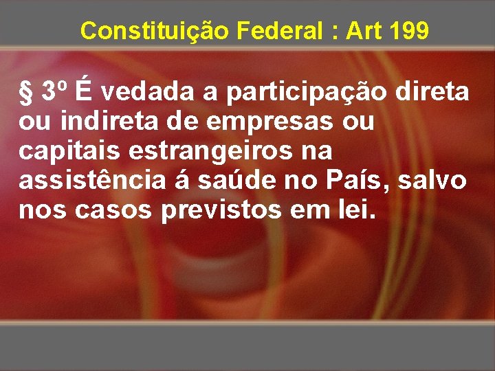 Constituição Federal : Art 199 § 3º É vedada a participação direta ou indireta