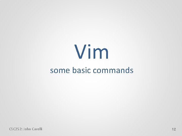 Vim some basic commands CSC 252: John Carelli 12 