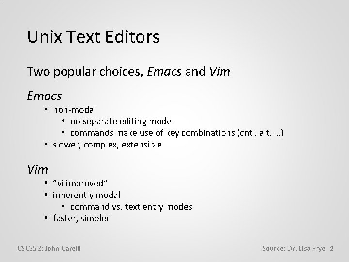 Unix Text Editors Two popular choices, Emacs and Vim Emacs • non-modal • no